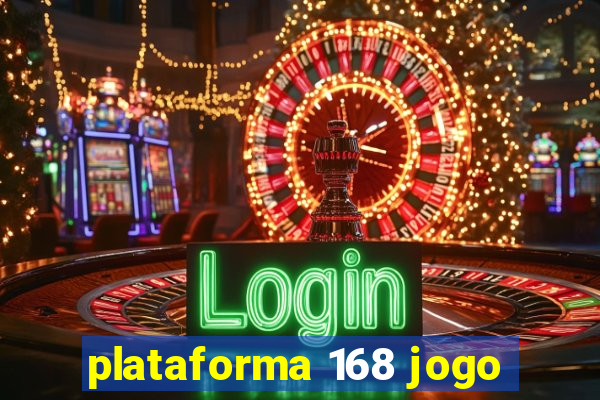 plataforma 168 jogo